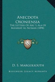 Paperback Anecdota Oxoniensia: The Letters Of Abu 'L-Ala Of Ma'arrat Al-Nu'man (1898) Book