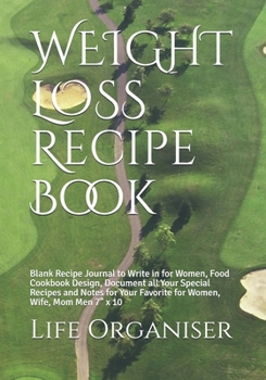 WEIGHT LOSS  Recipe Book: Blank Recipe Journal to Write in for Women, Food Cookbook Design, Document all Your Special Recipes and Notes for Your Favorite for Women, Wife, Mom Men 7" x 10