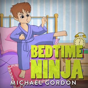 Paperback Books for Kids: Bedtime Ninja: (Children's Book about a Little Boy Who Pretends to Be a Ninja, Picture Books, Preschool Books, Ages 3- Book