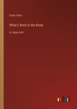 What's Bred in the Bone: in large print