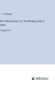 The Yellow Hunter; Or, The Winding Trail of Death: in large print