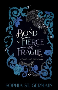A Bond so Fierce and Fragile (Compelling Fates Saga)