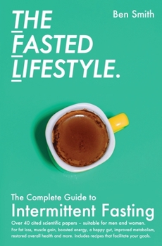 The Fasted Lifestyle: The Complete Guide to Intermittent Fasting