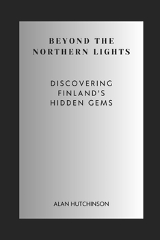 Paperback Beyond the Northern Lights: Discovering Finland's Hidden Gems Book