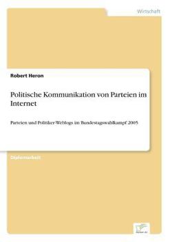 Paperback Politische Kommunikation von Parteien im Internet: Parteien und Politiker-Weblogs im Bundestagswahlkampf 2005 [German] Book