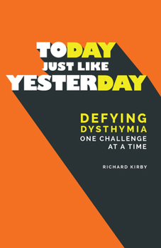 Paperback Today, Just Like Yesterday: Defying Dysthymia One Challenge at a Time Book