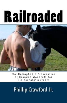 Paperback Railroaded: The Homophobic Prosecution of Brandon Woodruff for His Parents' Murders Book