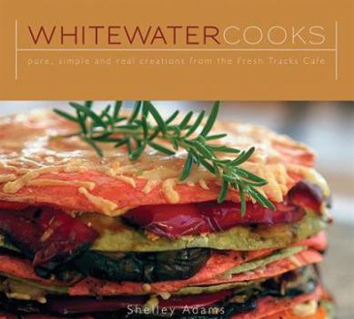 Paperback Whitewater Cooks: Pure, Simple and Real Creations from the Fresh Tracks Cafe Book