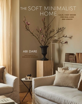 Hardcover The Soft Minimalist Home: Calm, Cosy Decor for Real Lives and Spaces Book