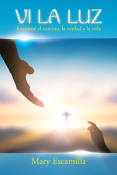 Paperback Vi La Luz: Encontré El Camino, La Verdad Y La Vida [Spanish] Book