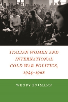 Hardcover Italian Women and International Cold War Politics, 1944-1968 Book