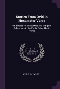 Paperback Stories From Ovid in Hexameter Verse: With Notes for School Use and Marginal References to the Public School Latin Primer Book