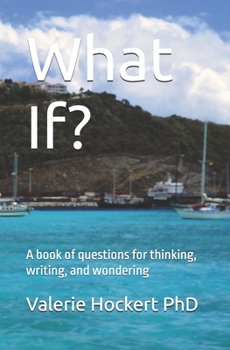 What If?: A book of questions for thinking, writing, and wondering