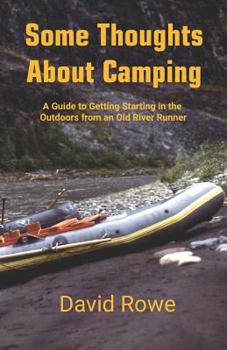 Paperback Some Thoughts about Camping: A Guide to Getting Starting in the Outdoors from an Old River Runner Book