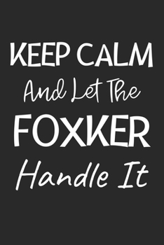 Keep Calm And Let The Foxker Handle It: Lined Journal, 120 Pages, 6 x 9, Foxker Dog Owner Gift Idea, Black Matte Finish (Keep Calm And Let The Foxker Handle It Journal)