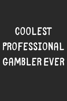 Paperback Coolest Professional Gambler Ever: Lined Journal, 120 Pages, 6 x 9, Cool Professional Gambler Gift Idea, Black Matte Finish (Coolest Professional Gamb Book