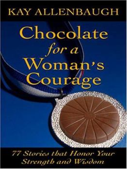 Hardcover Chocolate for a Woman's Courage: 77 Stories That Honor Your Strength And Wisdom [Large Print] Book