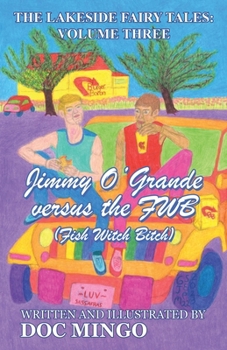 Paperback Jimmy O'Grande versus the FWB (Fish Witch Bitch): The Lakeside Fairy Tales: Volume Three Book