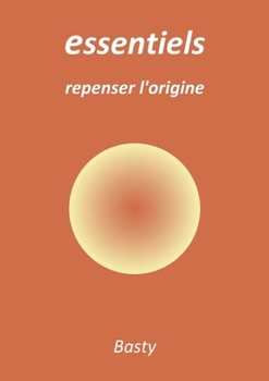 essentiels: repenser l'origine (French Edition)