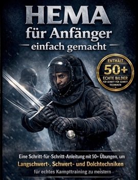 HEMA für Anfänger einfach gemacht: Eine visuelle Schritt-für-Schritt-Anleitung mit 50+ Übungen, um Langschwert-, Schwert- und Dolchtechniken für das ... im echten Leben zu meistern (German Edition)