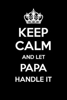 Paperback Keep Calm And Let Papa Handle It: 6x9" Lined Notebook/Journal Funny Gift Idea Book