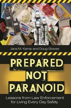 Hardcover Prepared Not Paranoid: Lessons from Law Enforcement for Living Every Day Safely Book