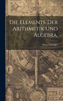 Hardcover Die Elemente der Arithmetik und Algebra. [German] Book