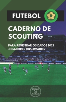 Paperback Futebol. Caderno de Scouting: Para registrar os dados dos jogadores observados [Portuguese] Book