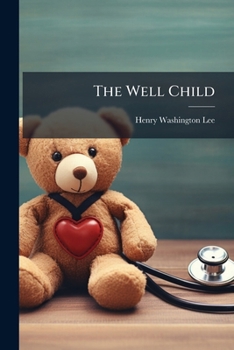 The Well Child: A Christmas Offering To The Children Of St. Luke's Church, Rochester...