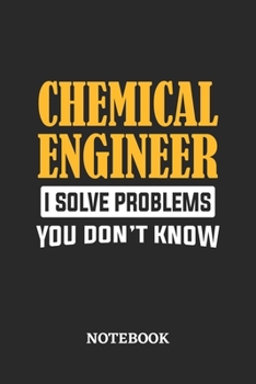 Chemical Engineer I Solve Problems You Don't Know Notebook: 6x9 inches - 110 graph paper, quad ruled, squared, grid paper pages • Greatest Passionate Office Job Journal Utility • Gift, Present Idea