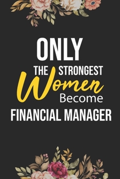 Paperback Only The Strongest Women Become Financial Manager: Lined Composition Notebook Gift for Financial Manager Funy Birthday Gift Journal / 6"X9" - 120 Page Book