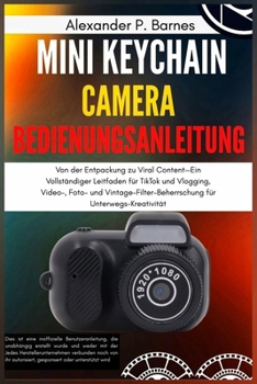Paperback Mini Keychain Camera Bedienungsanleitung: Von der Entpackung zu Viral Content-Ein Vollständiger Leitfaden für TikTok und Vlogging, Video-, Foto- und V [German] Book