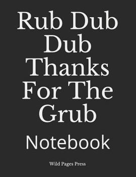 Paperback Rub Dub Dub Thanks for the Grub: Notebook Book