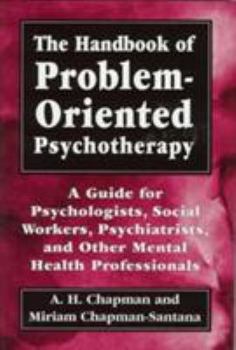 Hardcover The Handbook of Problem-Oriented Psychotherapy: A Guide for Psychologists, Social Workers, Psychiatrists, and Other Mental Health Professionals Book