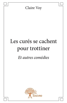 Paperback Les curés se cachent pour trottiner: Et autres comédies [French] Book