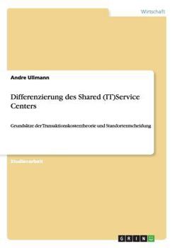 Paperback Differenzierung des Shared (IT)Service Centers: Grundsätze der Transaktionskostentheorie und Standortentscheidung [German] Book