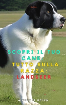 Scopri il tuo Cane:Tutto sulla razza: Landseer (Italian Edition)