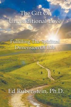 Paperback The Gift of Unconditional Love: Fulfilling the Spiritual Dimension of Life Book