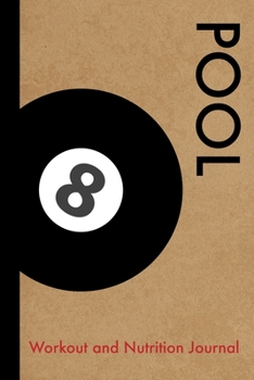 Pool Workout and Nutrition Journal: Cool Pool Fitness Notebook and Food Diary Planner For Pool Player and Coach - Strength Diet and Training Routine Log