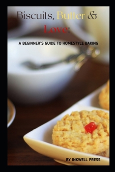 Paperback Biscuits, Butter and Love: A Beginner's Guide to Homestyle Baking Book
