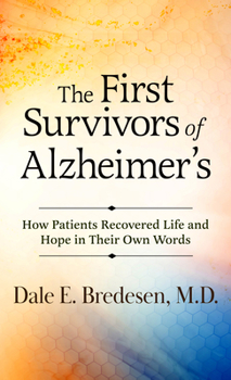The First Survivors of Alzheimer's: How Patients Recovered Life and Hope in Their Own Words