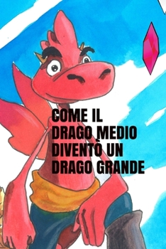 Paperback Come Il Drago Medio Diventò Un Drago Grande [Italian] Book