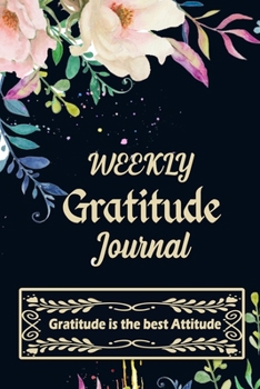 Paperback Weekly Gratitude Journal: A 52 Week Guide To Cultivate An Attitude Of Gratitude with Daily Inspirational and Motivational Quotations (Gratitude Book