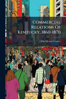 Paperback Commercial Relations Of Kentucky, 1860-1870 Book