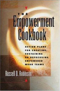 Hardcover The Empowerment Cookbook: Action Plans for Creating, Sustaining or Refocusing Empowered Work Teams Book
