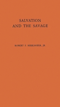 Hardcover Salvation and the Savage: An Analysis of Protestant Missions and American Indian Response, 1787-1862 Book