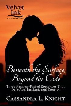 Paperback Beneath the Surface, Beyond the Code: Three Passion-Fueled Romances That Defy Age, Instinct, and Control Book
