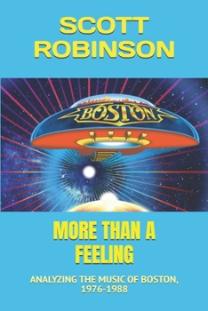 Paperback More Than a Feeling: Analyzing the Music of Boston, 1976-1988 Book