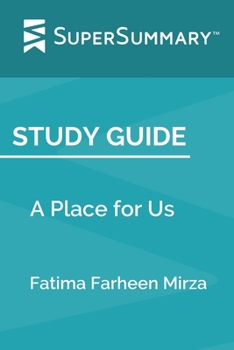 Study Guide: A Place for Us by Fatima Farheen Mirza (SuperSummary)