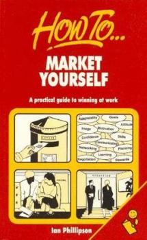 Paperback How to Market Yourself: A Practical Guide to Winning at Work Book